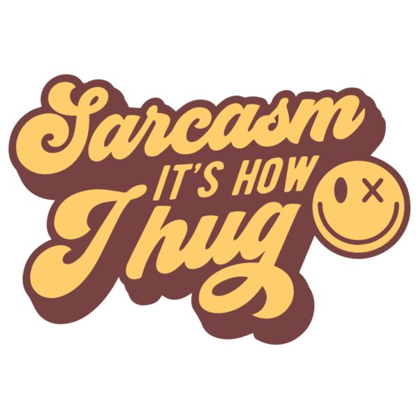 Sarcasm its how I hug Thumbnail